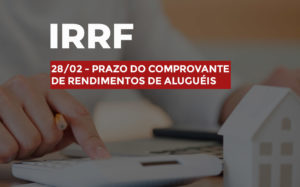 IRRF: PRAZO DO COMPROVANTE DE PAGAMENTO DE ALUGUEIS COM RETENÇÃO NA FONTE.  